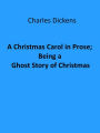 A Christmas Carol in Prose; Being a Ghost Story of Christmas (Illustrated)