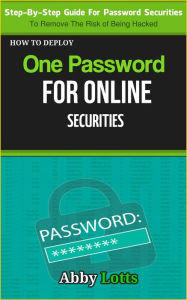 Title: How to Deploy One Password for Online Securities, Author: Abby Lotts