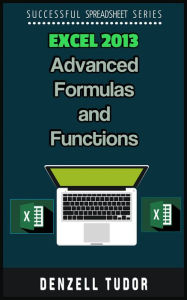 Title: Excel 2013: Advanced Formulas and Functions, Author: Denzell Tudor
