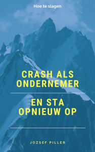 Title: Crash als ondernemer en sta opnieuw op, Author: Jozsef Piller