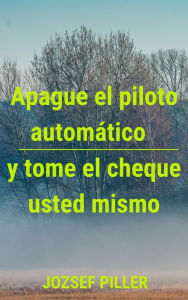 Title: Apague el piloto automatico y tome el cheque usted mismo, Author: Jozsef Piller