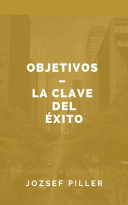 Title: Objetivos - la clave del exito, Author: Jozsef Piller