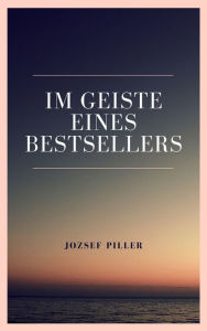 Title: Im Geiste eines Bestsellers, Author: Jozsef Piller