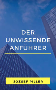 Title: Der unwissende Anfuhrer, Author: Jozsef Piller