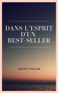Title: Dans l'esprit d'un best-seller, Author: Jozsef Piller