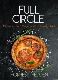Title: Full Circle: Memories and Magic from a Family Table, Author: Forrest Hedden