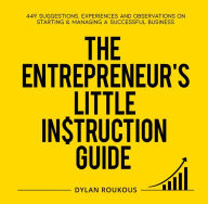 Title: The Entrepreneur's Little Instruction Guide, Author: Dylan Roukous