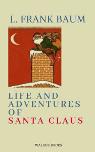 Title: Life and Adventures of Santa Claus, Author: L. Frank Baum