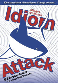 Title: Idiom Attack Vol.1 - Everyday Living (French Edition): Attaque d'idiomes 1 - La vie de tous les jours, Author: Peter Liptak