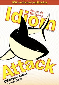 Title: Idiom Attack, Vol. 1 - Everyday Living (Spanish Edition): Ataque de Modismos 1 - La vida diaria, Author: Peter Liptak