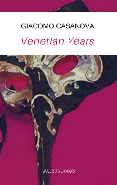 Venetian Years (The memoirs of Casanova)