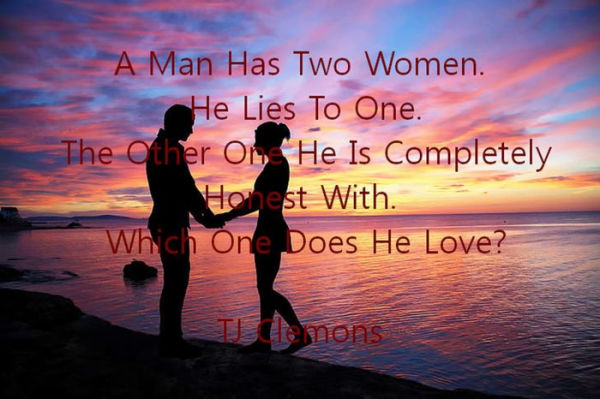 A Man Has Two Women He Lies To One The Other One He Is Completely Honest With Which One Does He Love?