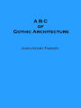 A B C of Gothic Architecture