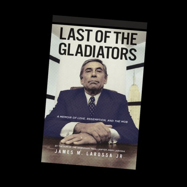 Read Last Of The Gladiators A Memoir Of Love Redemption And The Mob By James M Larossa Jr