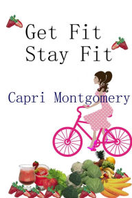 Title: Get Fit Stay Fit, Author: Capri Montgomery