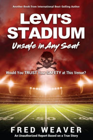Title: Levi's Stadium Unsafe in Any Seat, Author: Fred Weaver