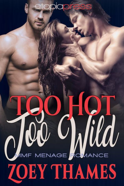 Too Hot, Too Wild: MMF Menage Romance