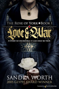 Title: The Rose of York: Love & War by Sandra Worth, Author: Sandra Worth
