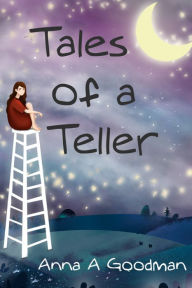 Title: TALES OF A TELLER, Author: Anna A. Goodman