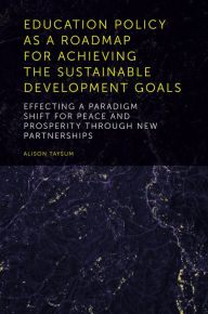 Title: Education Policy as a Roadmap for Achieving the Sustainable Development Goals, Author: Alison Taysum