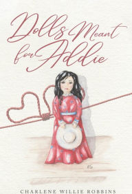 Title: Dolls Meant for Addie, Author: Charlene Willie Robbins