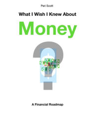 Title: What I Wish I Knew About Money, Author: Peri Scott