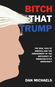 Title: BITCH THAT TRUMP, Author: Dan Michaels