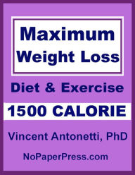 Title: Maximum Weight Loss - 1500 Calorie, Author: Vincent Antonetti Phd