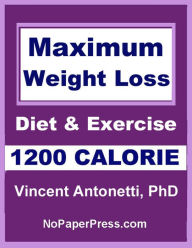 Title: Maximum Weight Loss - 1200 Calorie, Author: Vincent Antonetti Phd