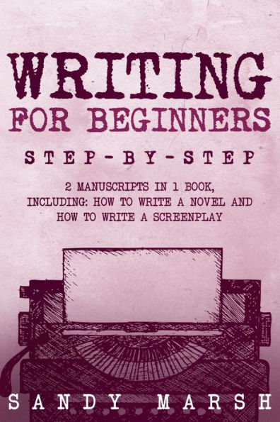 Writing for Beginners: Step-by-Step 2 Manuscripts in 1 Book