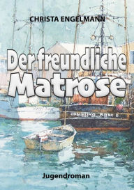 Title: Der freundliche Matrose, Author: Christa Engelmann
