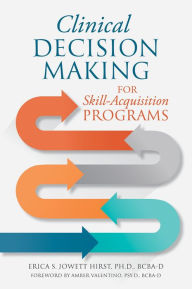 Title: Clinical Decision Making for Skill-Acquisition Programs, Author: PH.D. Erica S. Jowett Hirst