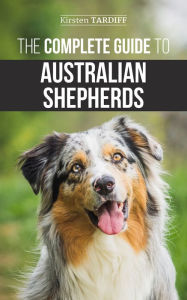 Title: The Complete Guide to Australian Shepherds, Author: Kirsten Tardiff
