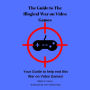The Guide to The Illogical War on Video Games