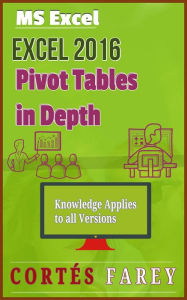 Title: Excel 2016: Pivot Tables In Depth, Author: Cortes Farey