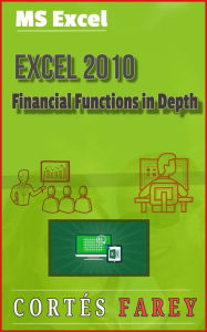Title: Excel 2010: Financial Functions in Depth, Author: Cortes Farey