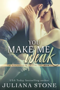 Title: You Make Me Weak, Author: Juliana Stone