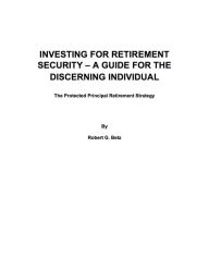 Title: Investing For Retirement Security - A Guide For The Discerning Individual, Author: Robert Betz