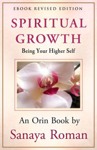 Title: Spiritual Growth: Being Your Higher Self, Author: Sanaya Roman