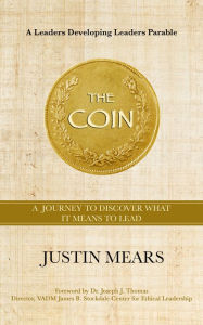 Title: The Coin: A Journey to Discover What it Means to Lead, Author: Justin Mears