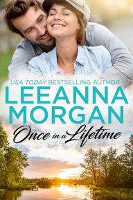 Title: Once In A Lifetime: A Sweet Small Town Romance, Author: Leeanna Morgan