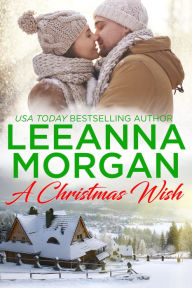 Title: A Christmas Wish: A Sweet Small Town Christmas Romance, Author: Leeanna Morgan