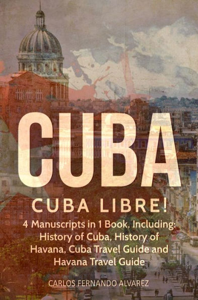 Cuba: Cuba Libre! 4 Manuscripts in 1 Book