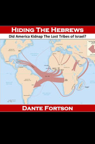 Title: Hiding The Hebrews: Did America Kidnap The Lost Tribes of Israel?, Author: Dante Fortson