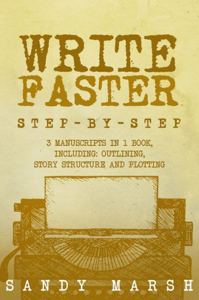Write Faster: Step-by-Step 3 Manuscripts in 1 Book