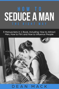 Title: How to Seduce a Man: The Right Way - Bundle, Author: Dean Mack