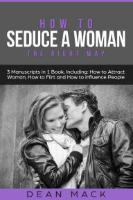 Title: How to Seduce a Woman: The Right Way - Bundle, Author: Dean Mack