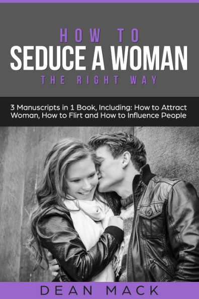 How to Seduce a Woman: The Right Way - Bundle