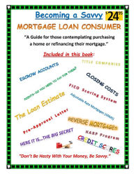 Title: Becoming a Savvy Mortgage Loan Consumer, Author: Dan Fisher