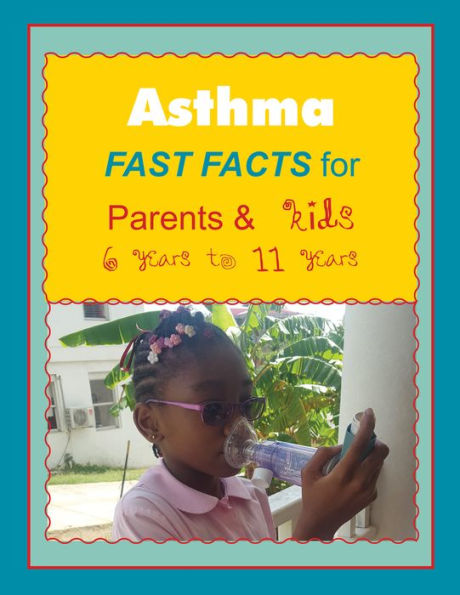 Asthma FAST FACTS for Parents & Kids 6 years to 11 years